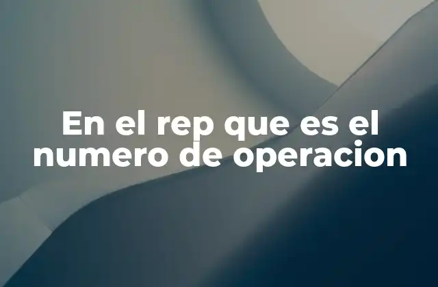 En el Rep que es el Numero de Operacion