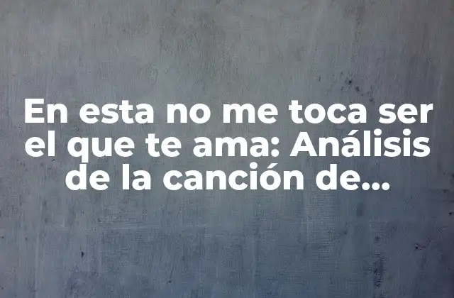 En Esta No Me Toca Ser el que Te Ama: Análisis de la Canción de Christian Nodal