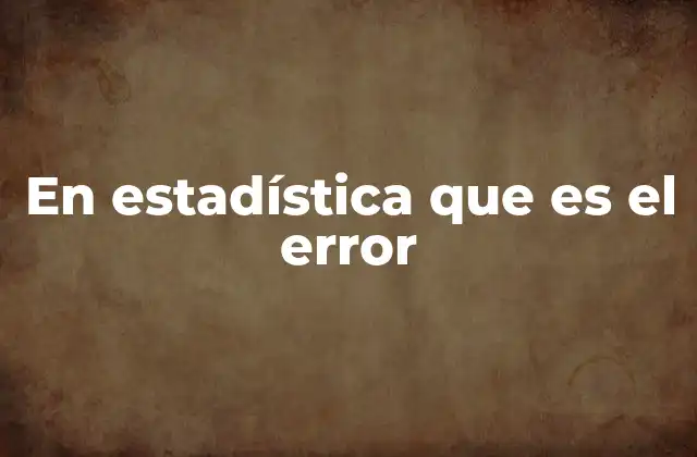 En Estadística que es el Error