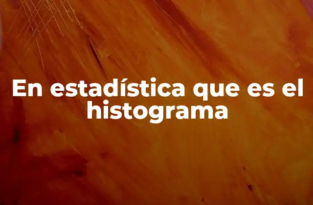 En Estadística que es el Histograma