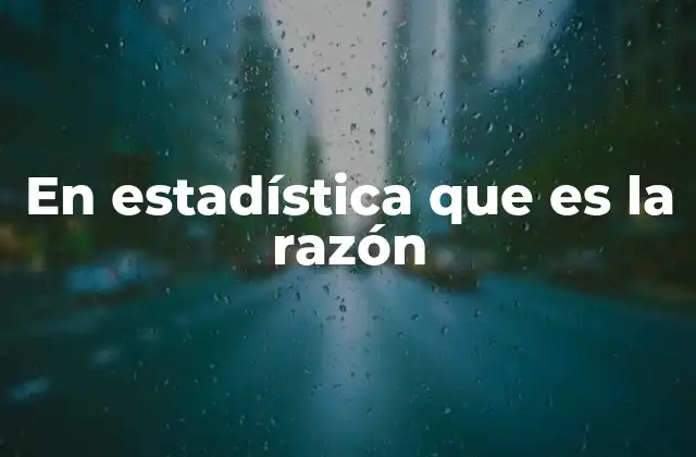 En Estadística que es la Razón