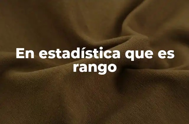 En Estadística que es Rango