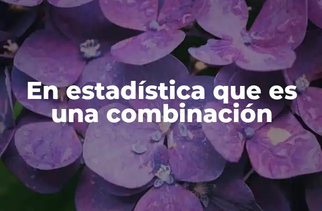 El papel de las combinaciones en la probabilidad