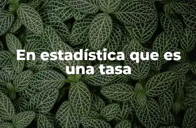 En Estadística que es una Tasa