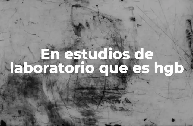 En Estudios de Laboratorio que es Hgb