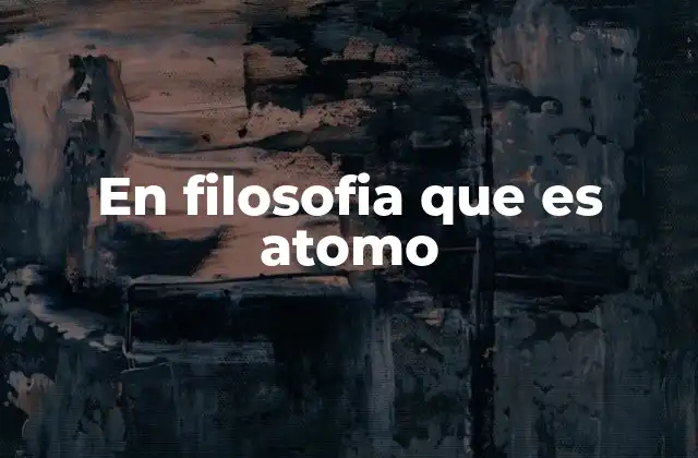 En Filosofia que es Atomo
