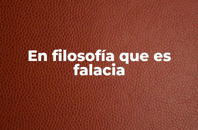 En Filosofía que es Falacia