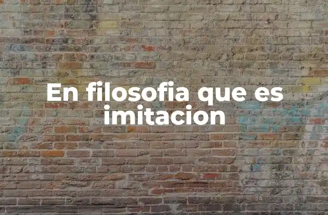 En Filosofia que es Imitacion 2 El arte como reflejo de la realidad