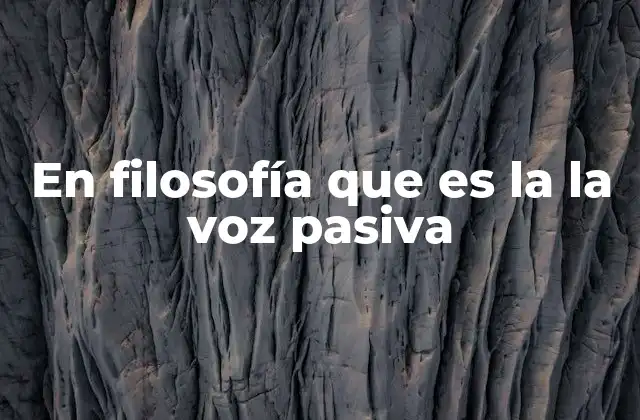 En Filosofía que es la la Voz Pasiva