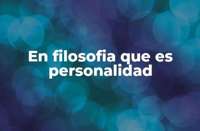 En Filosofia que es Personalidad