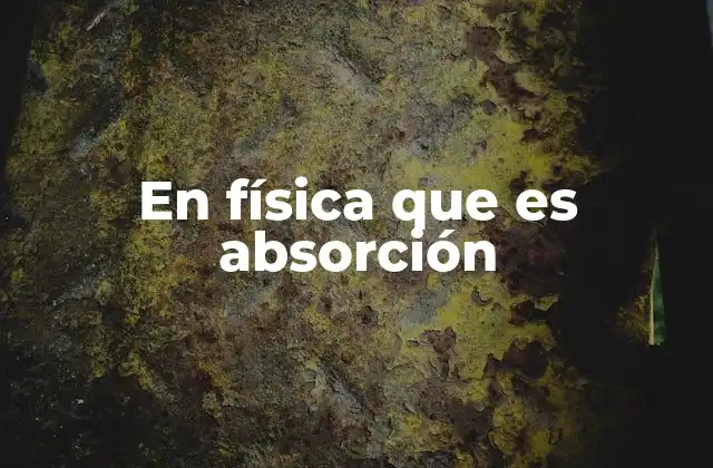 La importancia de la absorción en los fenómenos físicos