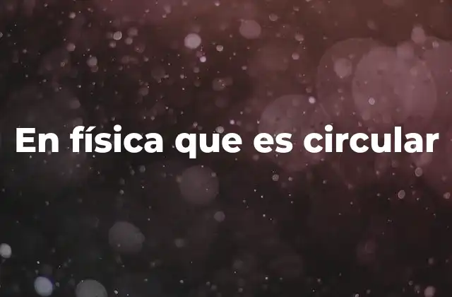 En Física que es Circular
