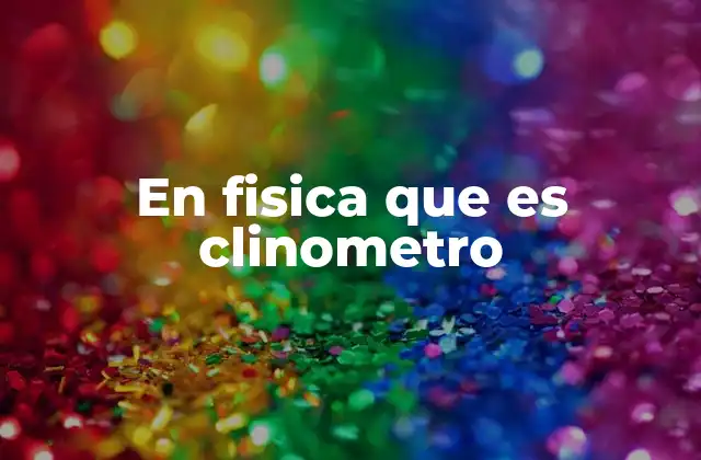 En Fisica que es Clinometro