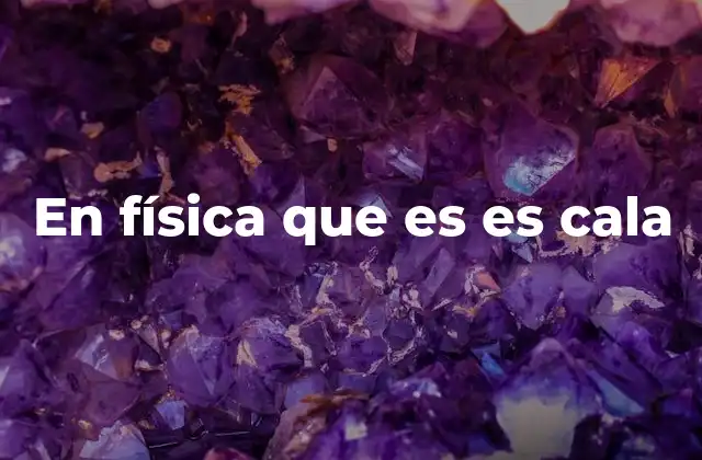 En Física que es es Cala