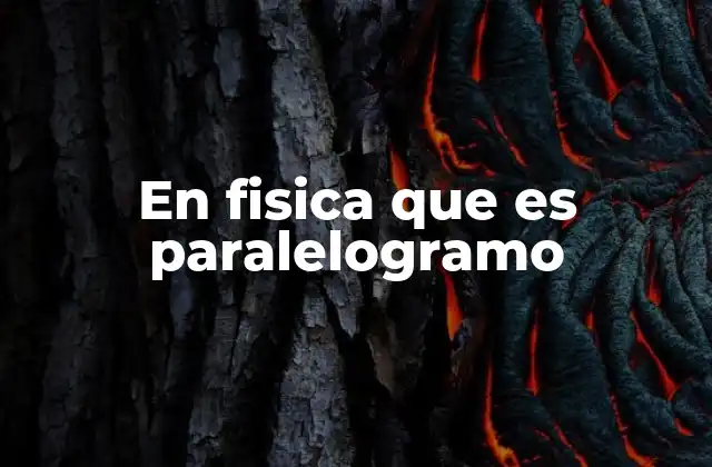 En Fisica que es Paralelogramo