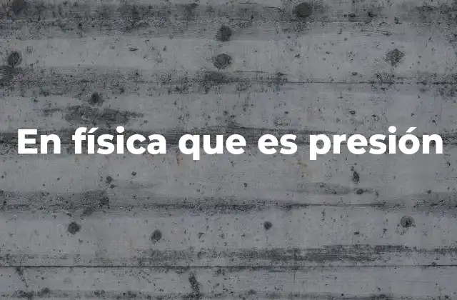 La relación entre fuerza y superficie en el contexto de la presión