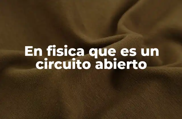 En Fisica que es un Circuito Abierto