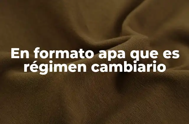 En Formato Apa que es Régimen Cambiario 2 Tipos de regímenes cambiarios y su impacto en la economía nacional
