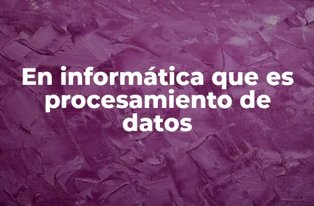 El papel del procesamiento de datos en la sociedad moderna