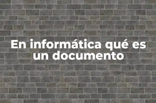 En Informática Qué es un Documento