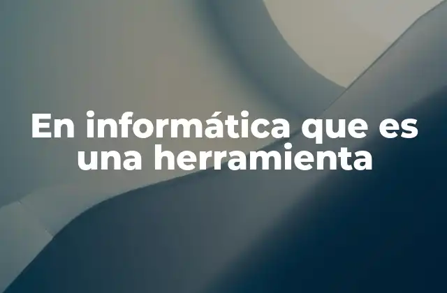 En Informática que es una Herramienta