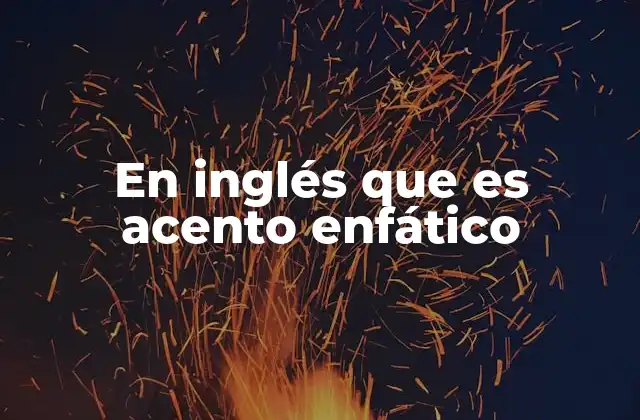 En Inglés que es Acento Enfático