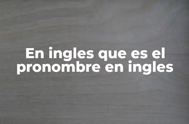 En Ingles que es el Pronombre en Ingles 2 Tipos de pronombres en inglés