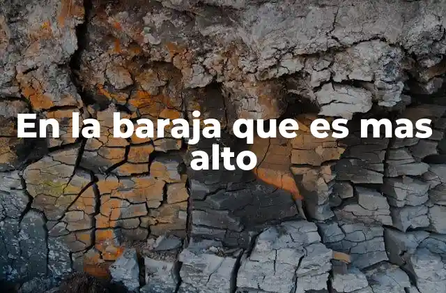 En la Baraja que es mas Alto