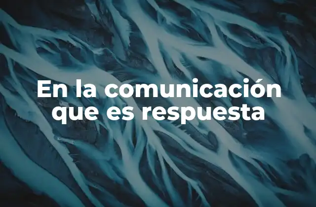 La importancia de las respuestas en la interacción humana