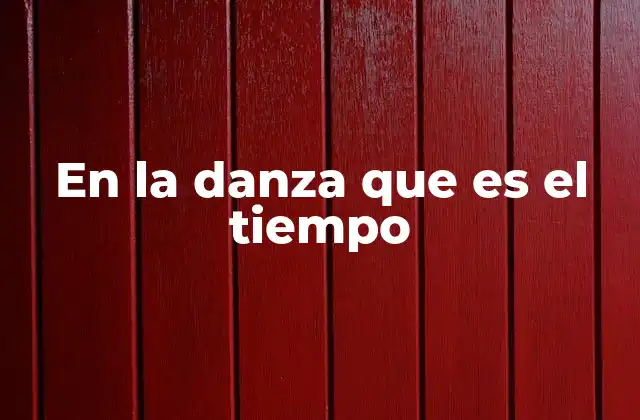 En la Danza que es el Tiempo