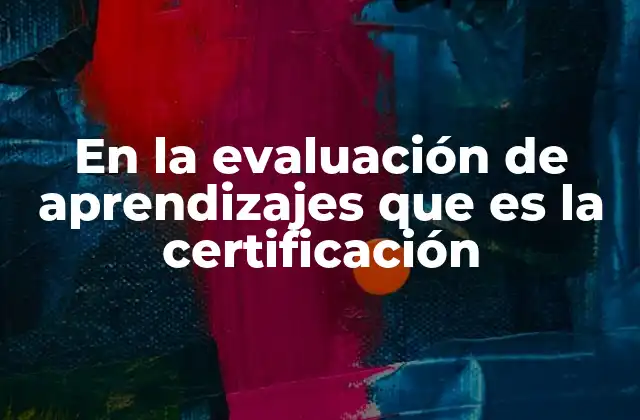 El rol de la certificación en el proceso educativo