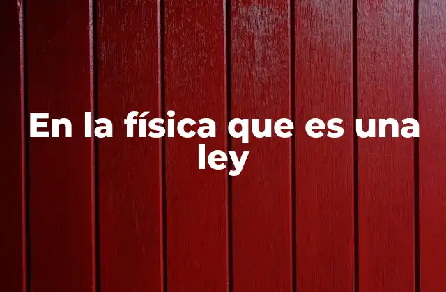 En la Física que es una Ley