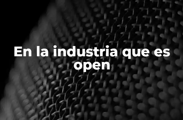 En la Industria que es Open