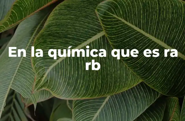 En la Química que es Ra Rb