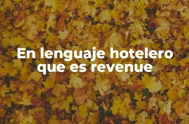 En Lenguaje Hotelero que es Revenue