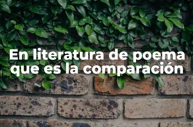 En Literatura de Poema que es la Comparación