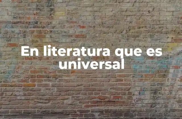 En Literatura que es Universal