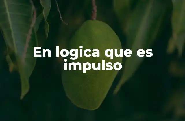 En Logica que es Impulso