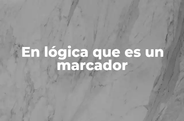 En Lógica que es un Marcador