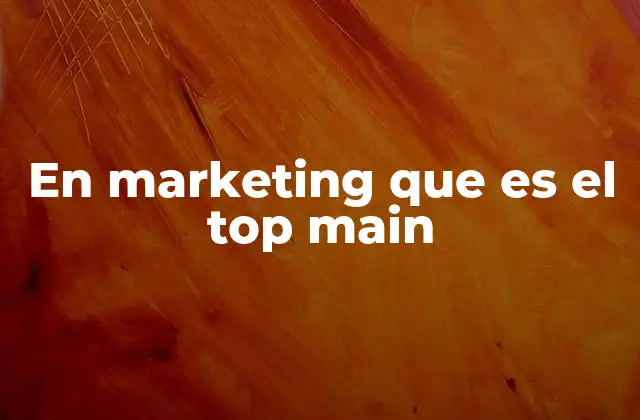En Marketing que es el Top Main