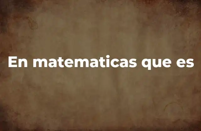 En Matematicas que es