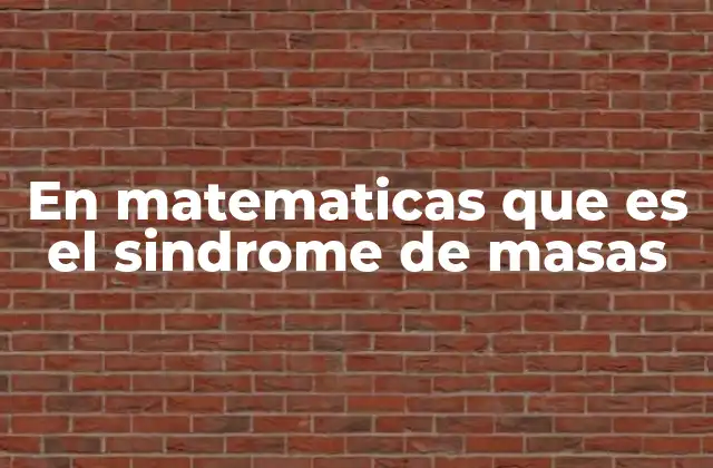 En Matematicas que es el Sindrome de Masas