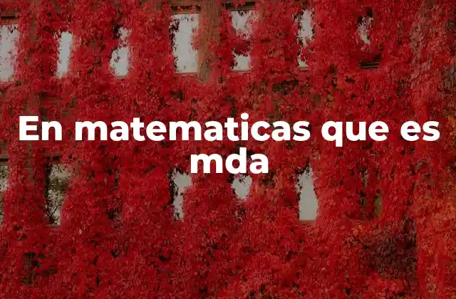 En Matematicas que es Mda