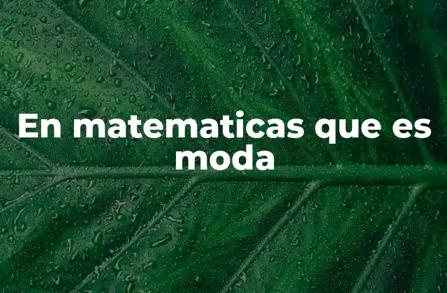 En Matematicas que es Moda