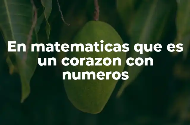 En Matematicas que es un Corazon con Numeros