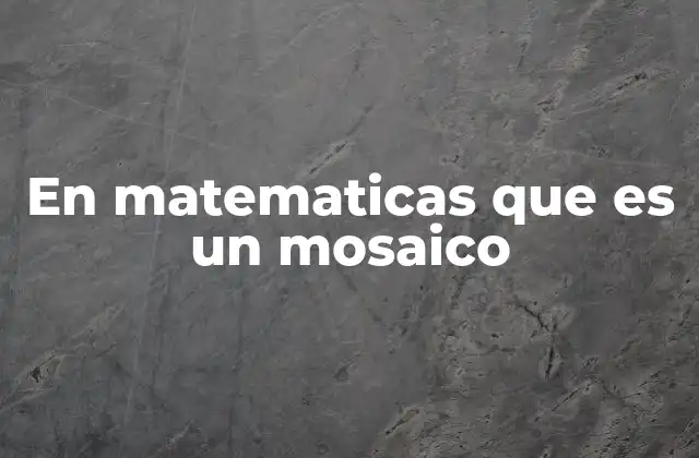 En Matematicas que es un Mosaico 2 Mosaicos y la simetría en las matemáticas