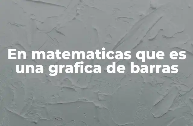 En Matematicas que es una Grafica de Barras