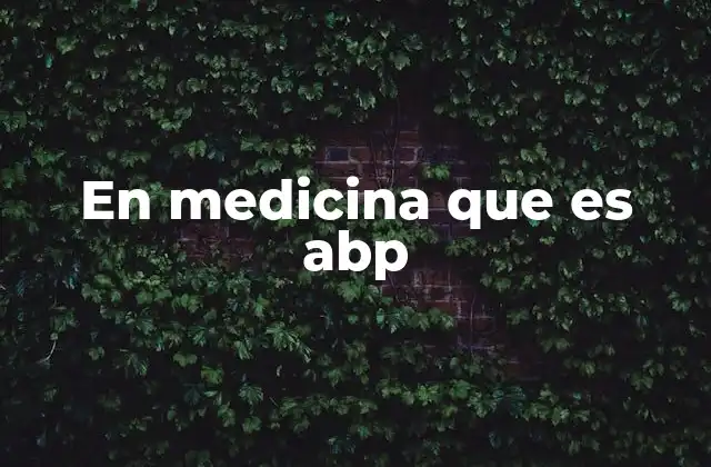 En Medicina que es Abp