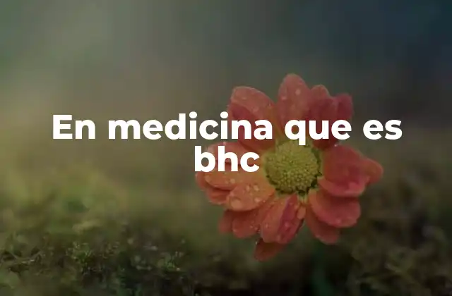 En Medicina que es Bhc