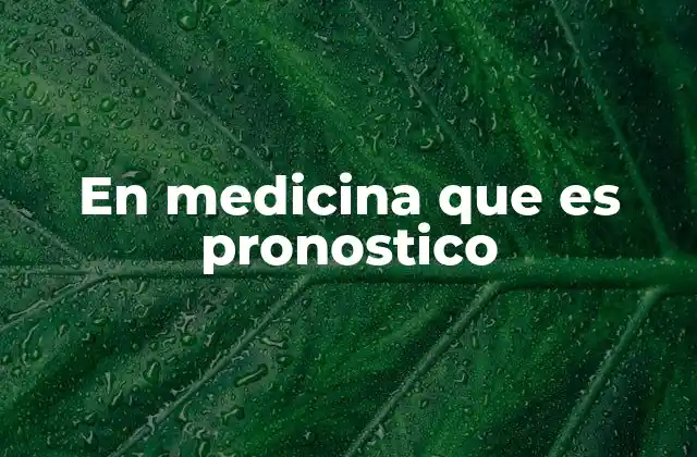 En Medicina que es Pronostico